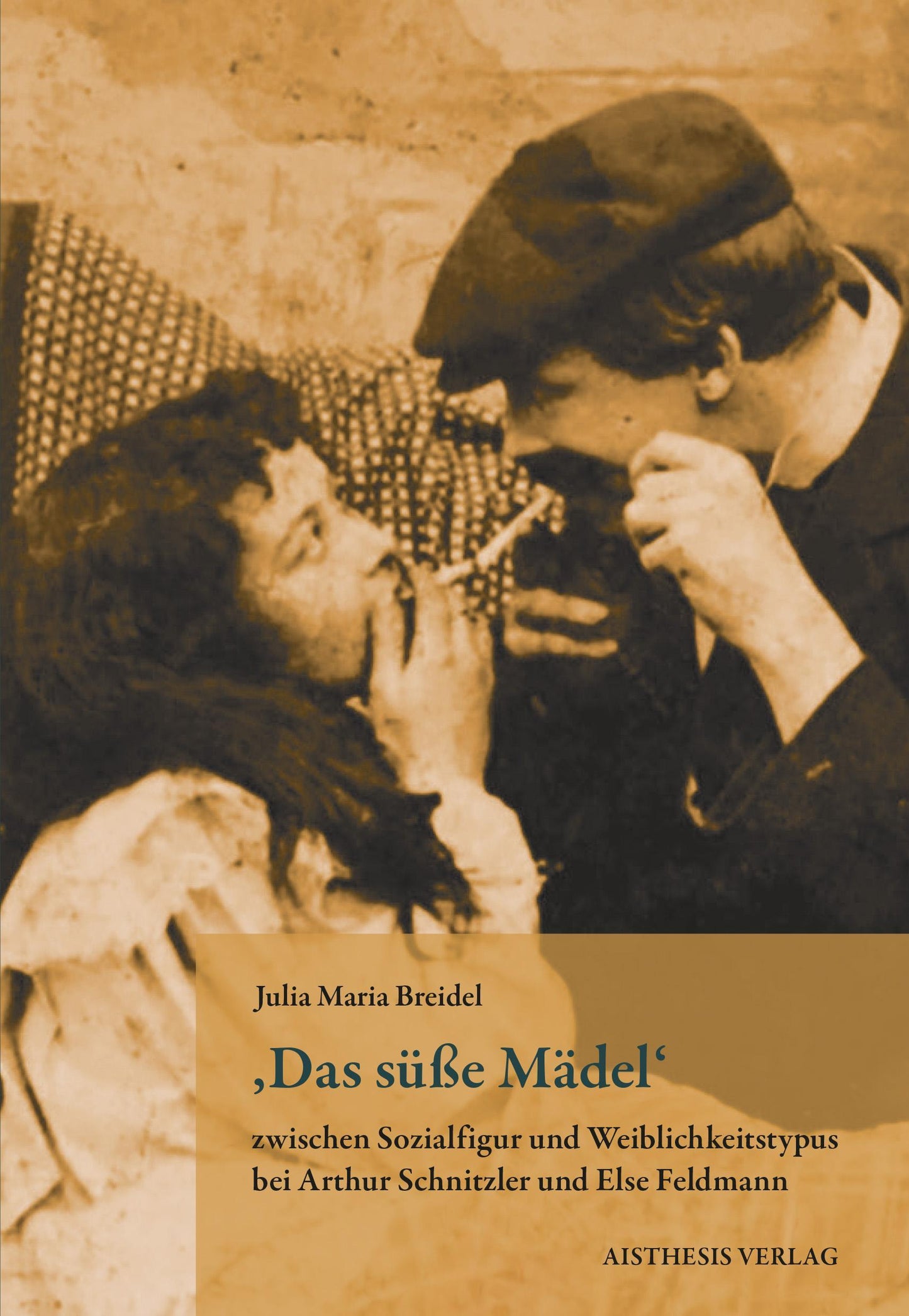 Das süße Mädel' zwischen Sozialfigur und Weiblichkeitstypus bei Arthur Schnitzler und Else Feldmann