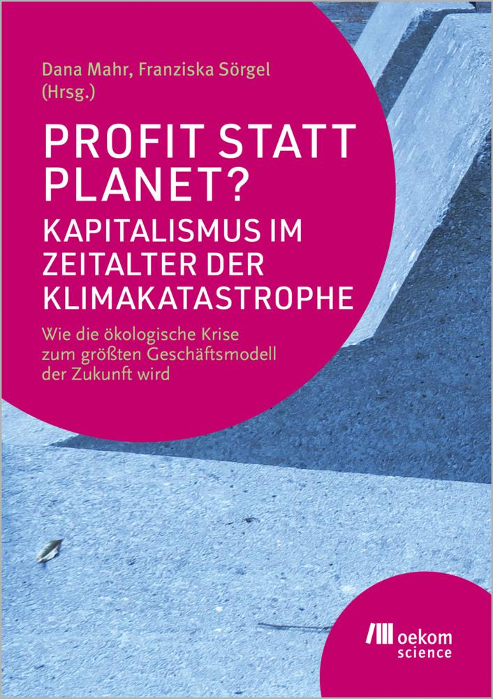 Profit statt Planet? Kapitalismus im Zeitalter der Klimakatastrophe