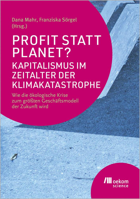 Profit statt Planet? Kapitalismus im Zeitalter der Klimakatastrophe