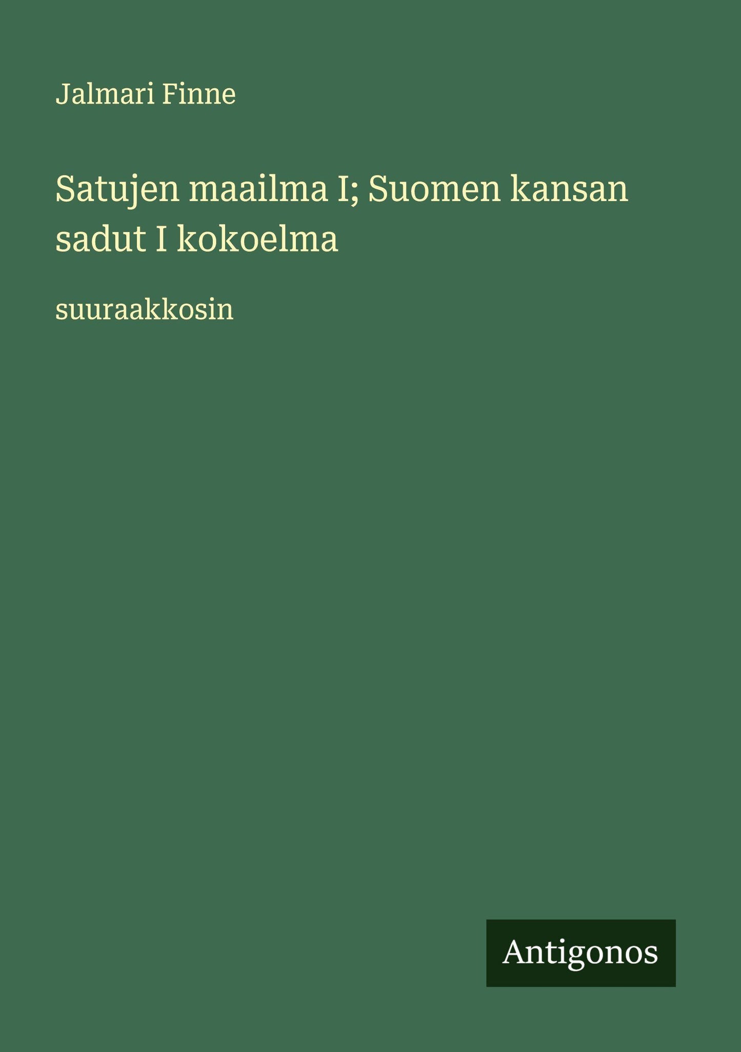 Satujen maailma I; Suomen kansan sadut I kokoelma