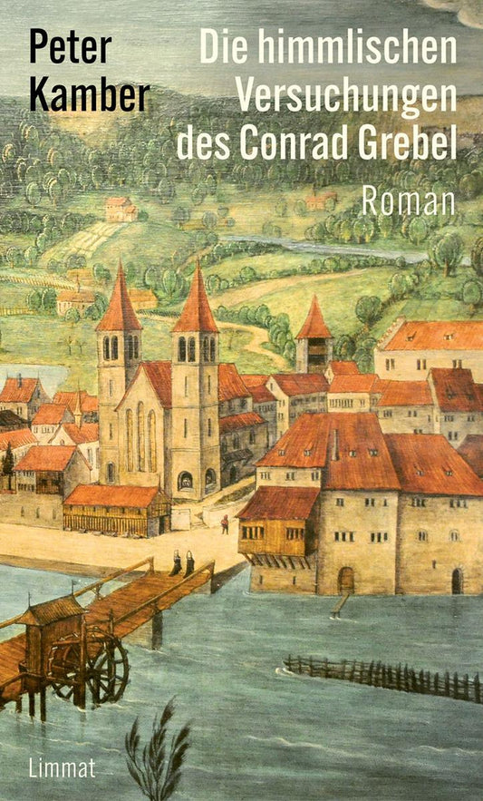 Die himmlischen Versuchungen des Conrad Grebel