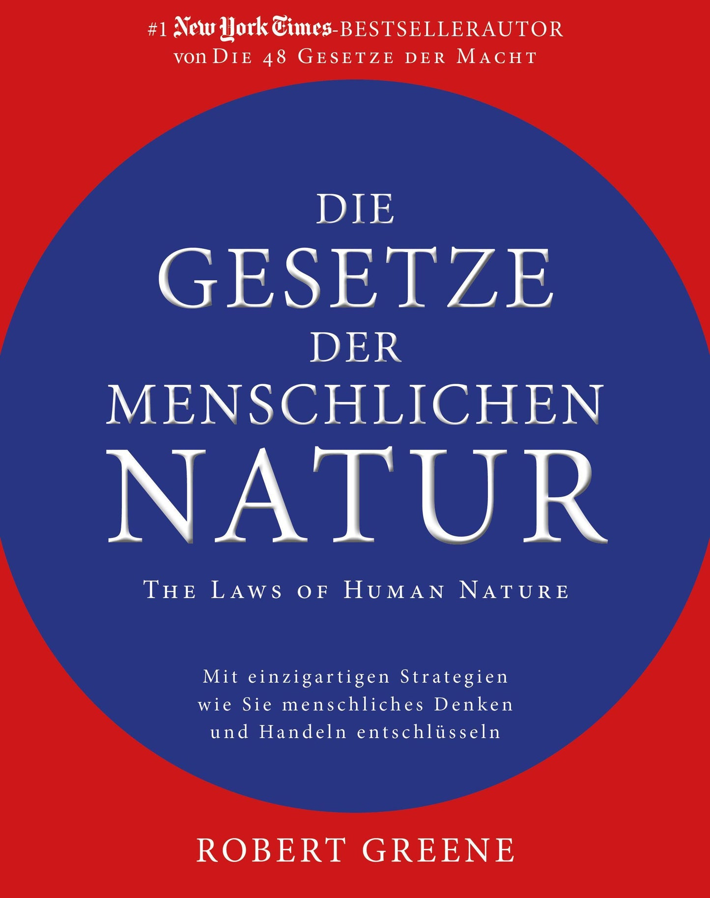 Die Gesetze der menschlichen Natur - The Laws of Human Nature: Mit einzigartigen Strategien wie Sie menschliches Denken und Handeln entschlüsseln