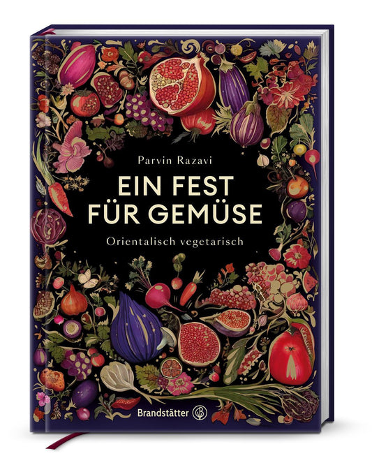Ein Fest für Gemüse – Vegane & vegetarische Rezepte von Parvin Razavi: Saisonale Gemüseküche mit orientalischem & asiatischem Twist: Orientalisch vegetarisch