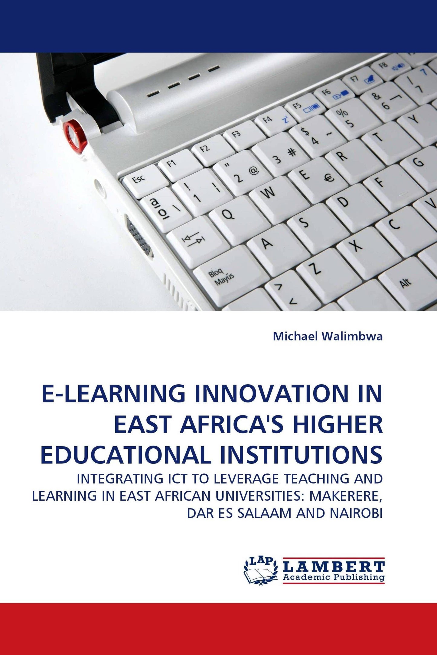 E-LEARNING INNOVATION IN EAST AFRICA''S HIGHER EDUCATIONAL INSTITUTIONS