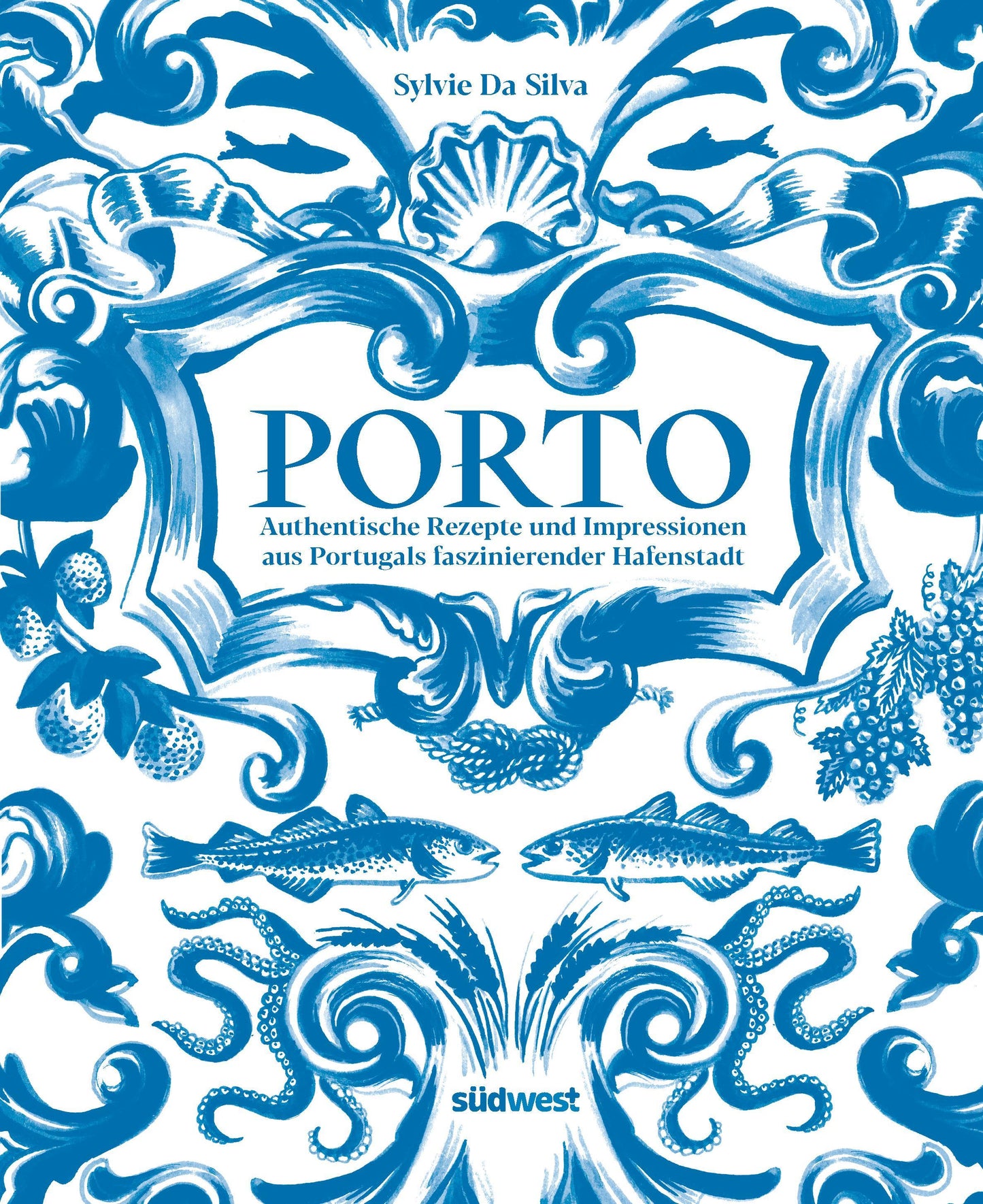 Porto - Das Kochbuch: Authentische Rezepte und Impressionen aus Portugals faszinierender Hafenstadt