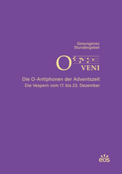 O veni - Die O-Antiphonen der Advenstzeit - Die Vespern vom 17. bis 23. Dezember