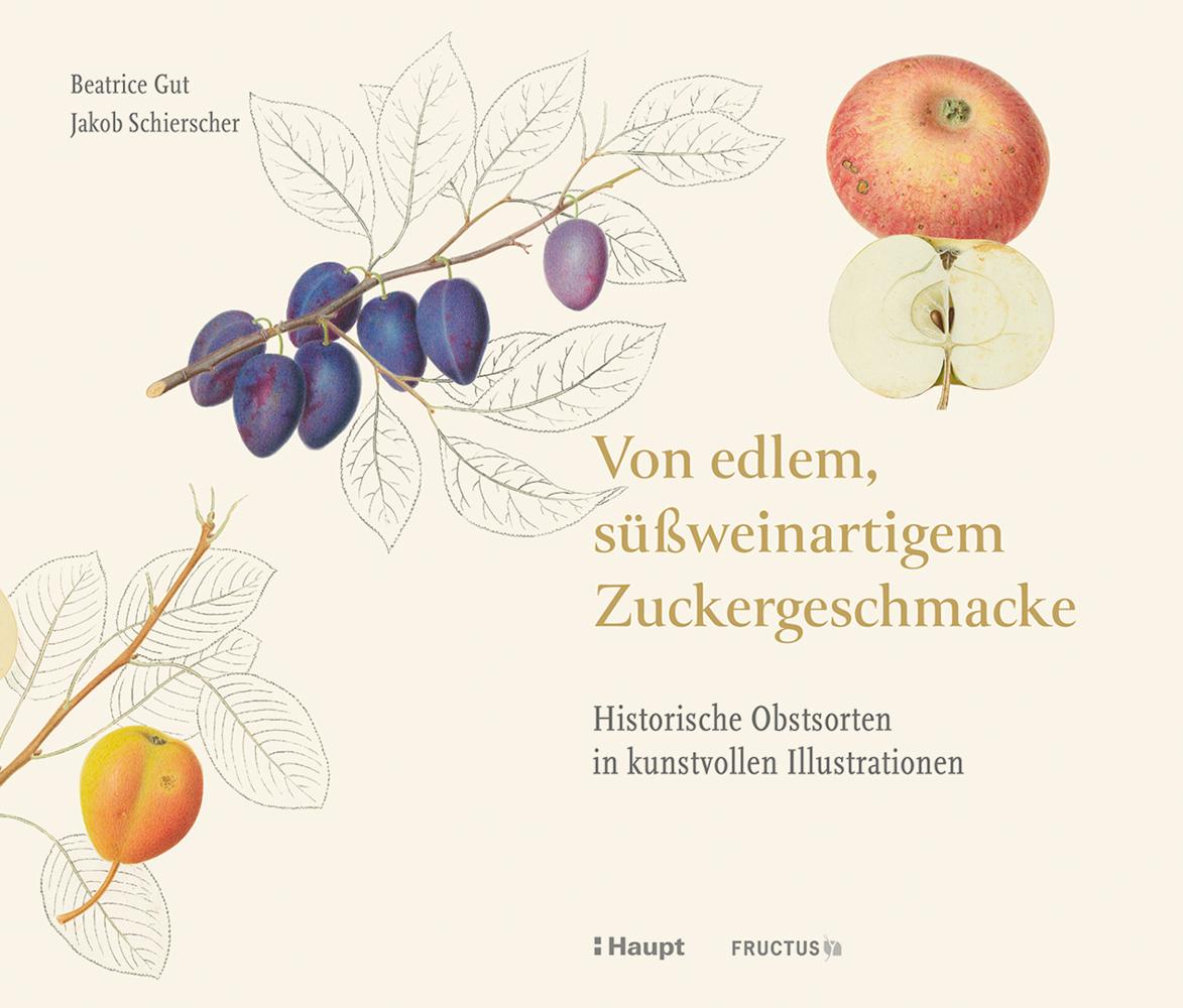Von edlem, süßweinartigem Zuckergeschmacke: Historische Obstsorten in kunstvollen Illustrationen