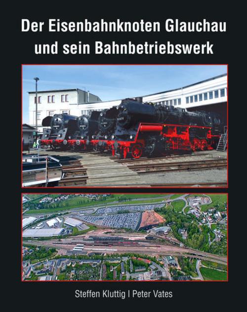 Buchcover: Der Eisenbahnknoten Glauchau und sein Bahnbetriebswerk