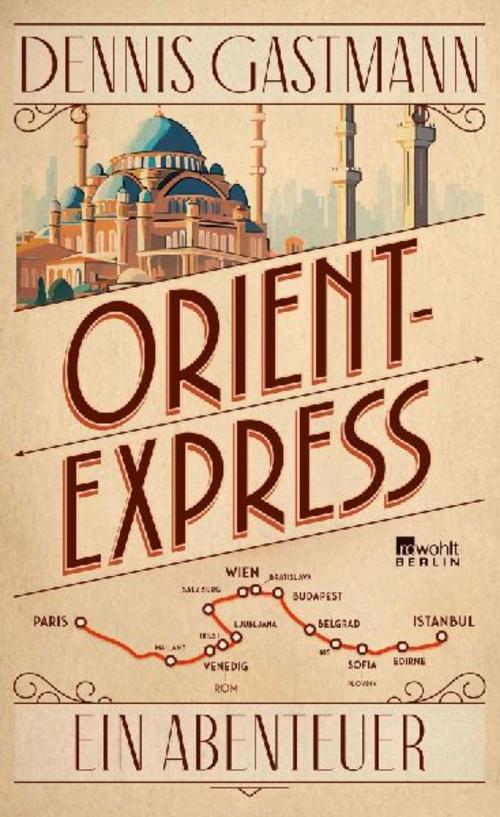 Orient-Express: Ein Abenteuer | Von Paris nach Istanbul: ein großes Reiseerlebnis – wild, intensiv, prall.