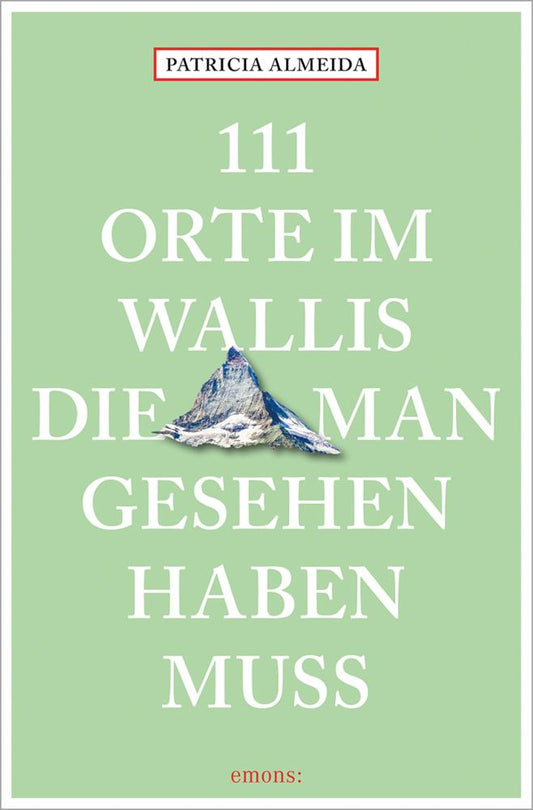 111 Orte im Wallis, die man gesehen haben muss