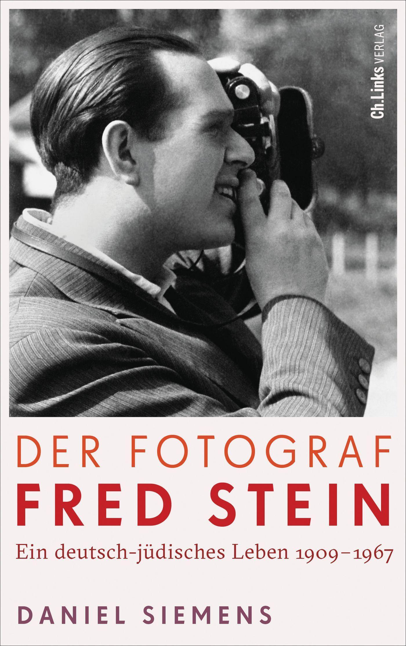 Der Fotograf Fred Stein: Ein deutsch-jüdisches Leben 1909 bis 1967