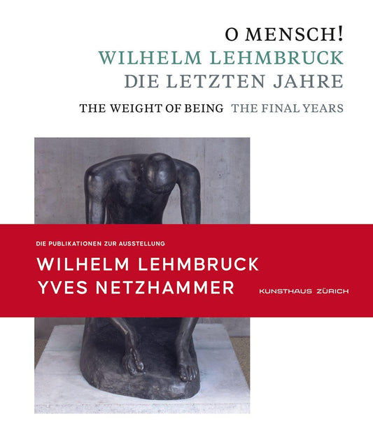 O Mensch! Wilhelm Lehmbruck - Die letzten Jahre Katalog zusammen mit Broschüre \"Yves Netzhammer. Im Dialog mit O Mensch! Wilhelm Lehmbruck - Die letzten Jahre\"