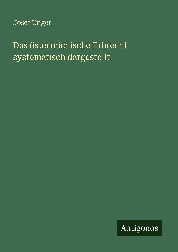 Das österreichische Erbrecht systematisch dargestellt