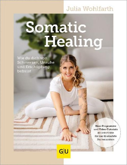 Somatic Healing: Wie du dich von Schmerzen, Unruhe und Erschöpfung befreist