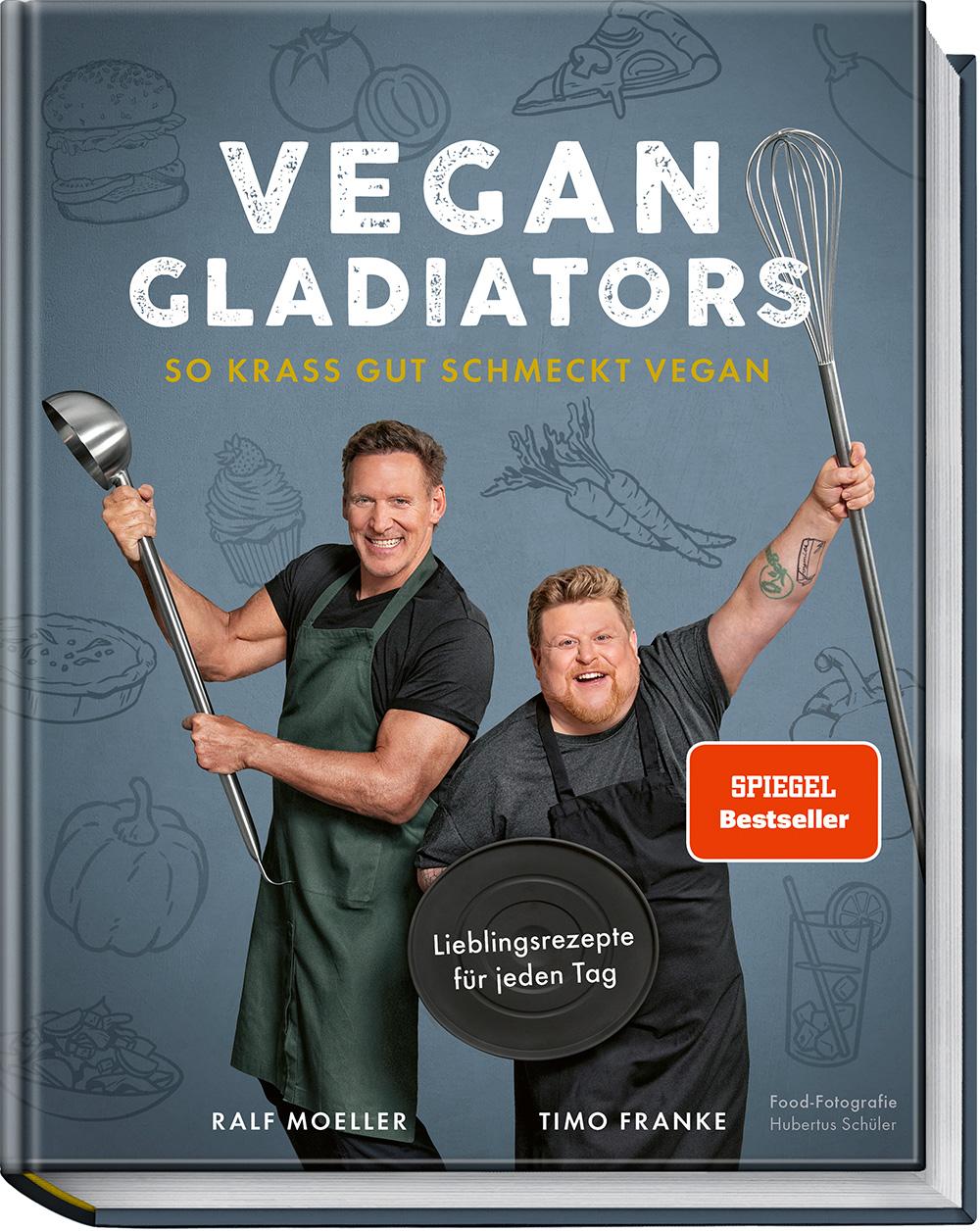 Vegan Gladiators: So krass gut schmeckt vegan: So krass gut schmeckt vegan - Lieblingsrezepte für jeden Tag