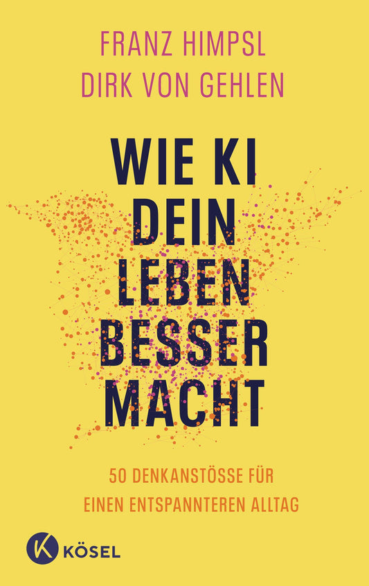 Wie KI dein Leben besser macht: 50 Denkanstöße für einen entspannteren Alltag »Dieses Buch ist ein fantastischer Auftakt zur wichtigsten Reise unserer Zeit.« SASCHA LOBO