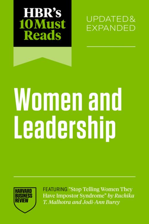 HBR's 10 Must Reads on Women and Leadership, Updated and Expanded (featuring \"Stop Telling Women They Have Impostor Syndrome\" by Ruchika T. Malhotra and Jodi-Ann Burey)