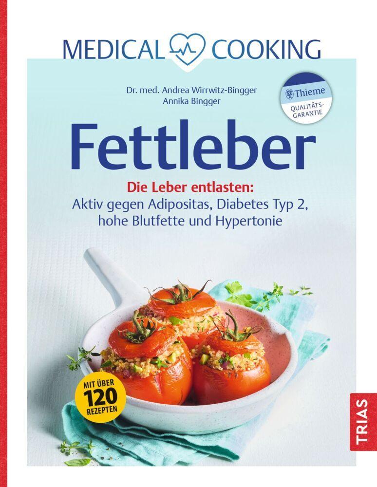 Medical Cooking: Fettleber: Die Leber entlasten: Aktiv gegen Adipositas, Diabetes Typ 2, hohe Blutfette und Hypertonie. Mit über 120 Rezepten