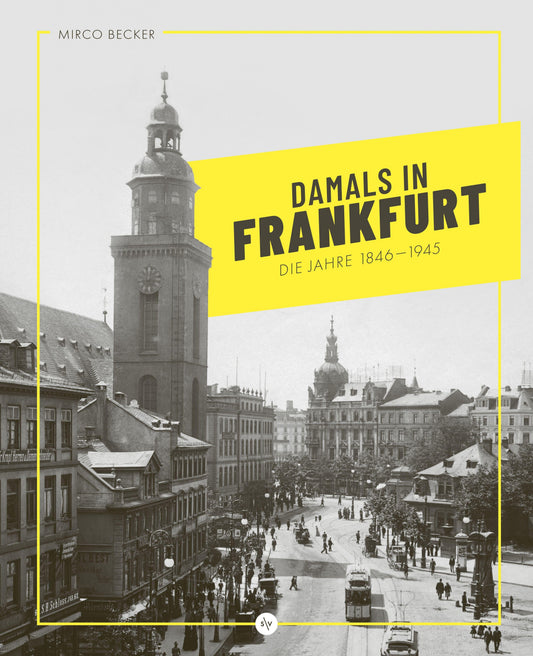 Damals in Frankfurt: Die Jahre 1846-1945