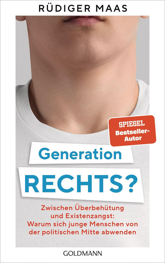 Generation rechts?: Zwischen Überbehütung und Existenzangst: Warum sich junge Menschen von der politischen Mitte abwenden