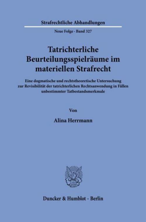 Tatrichterliche Beurteilungsspielräume im materiellen Strafrecht