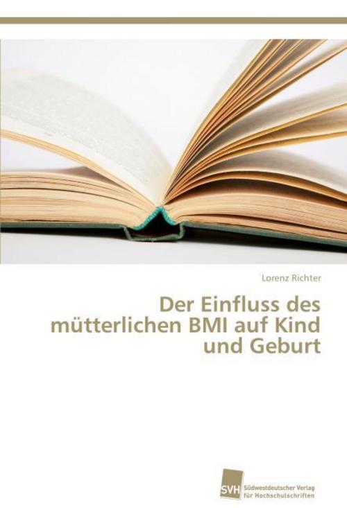 Buchcover: Der Einfluss des mütterlichen BMI auf Kind und Geburt