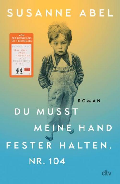 Du musst meine Hand fester halten, Nr. 104: Roman | Der hochemotionale neue Roman von Susanne Abel – Autorin des Nr. 1-Bestsellers >Stay away from Gretchen<