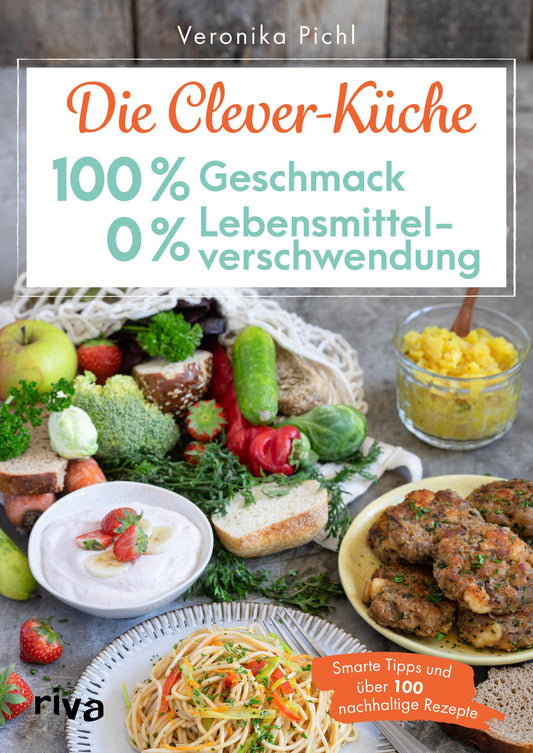 Buchcover: Die Clever-Küche: 100 % Geschmack - 0 % Lebensmittelverschwendung