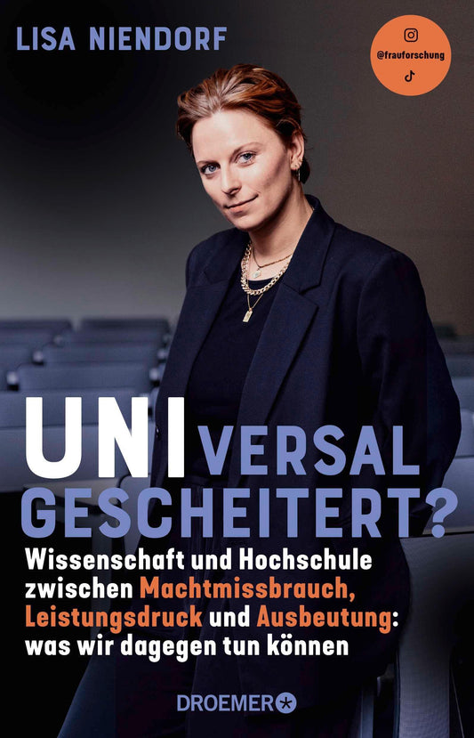 UNIversal gescheitert?: Wissenschaft und Hochschule zwischen Machtmissbrauch, Leistungsdruck und Ausbeutung - Was wir dagegen tun können | Von Bildungsforscherin Lisa Niendorf alias @frauforschung