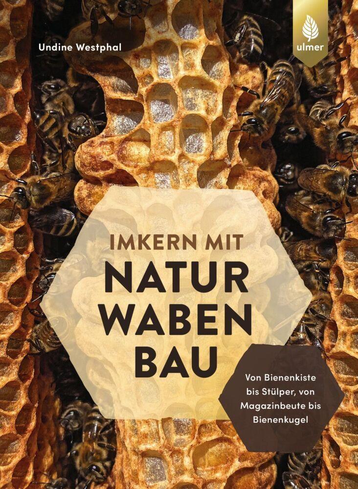 Imkern mit Naturwabenbau: Bienenfreundliche Beutenwahl – von Bienenkiste bis Stülper, von Magazinbeute bis Bienenkugel