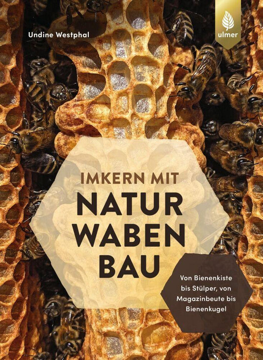 Imkern mit Naturwabenbau: Bienenfreundliche Beutenwahl – von Bienenkiste bis Stülper, von Magazinbeute bis Bienenkugel
