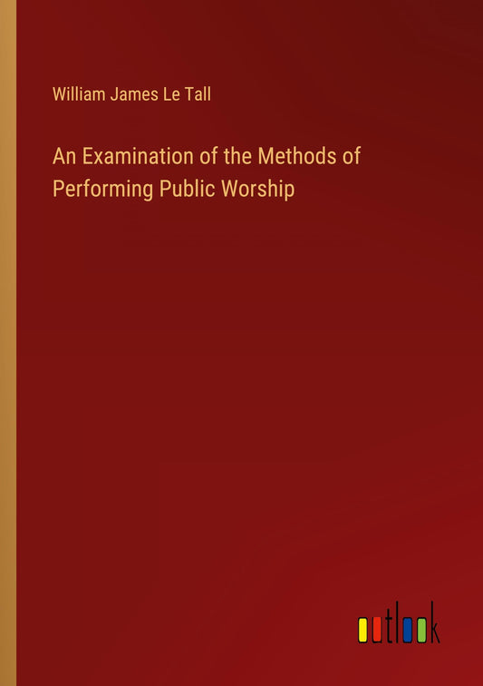 An Examination of the Methods of Performing Public Worship