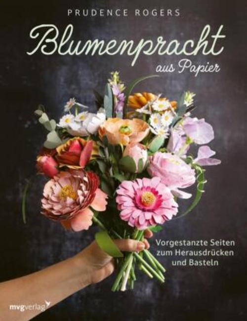 Blumenpracht aus Papier: Vorgestanzte Seiten zum Herausdrücken und Basteln | Rose, Dahlie, Pfingstrose, Eukalyptus, Olive, Windröschen u. v. m.