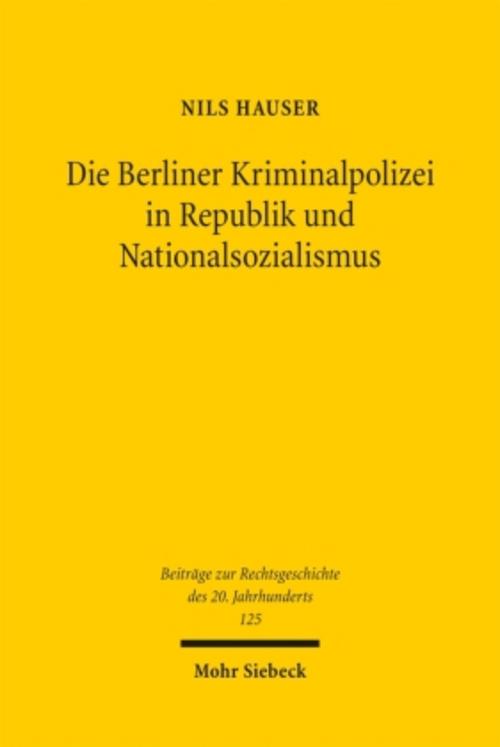 Buchcover: Die Berliner Kriminalpolizei in Republik und Nationalsozialismus