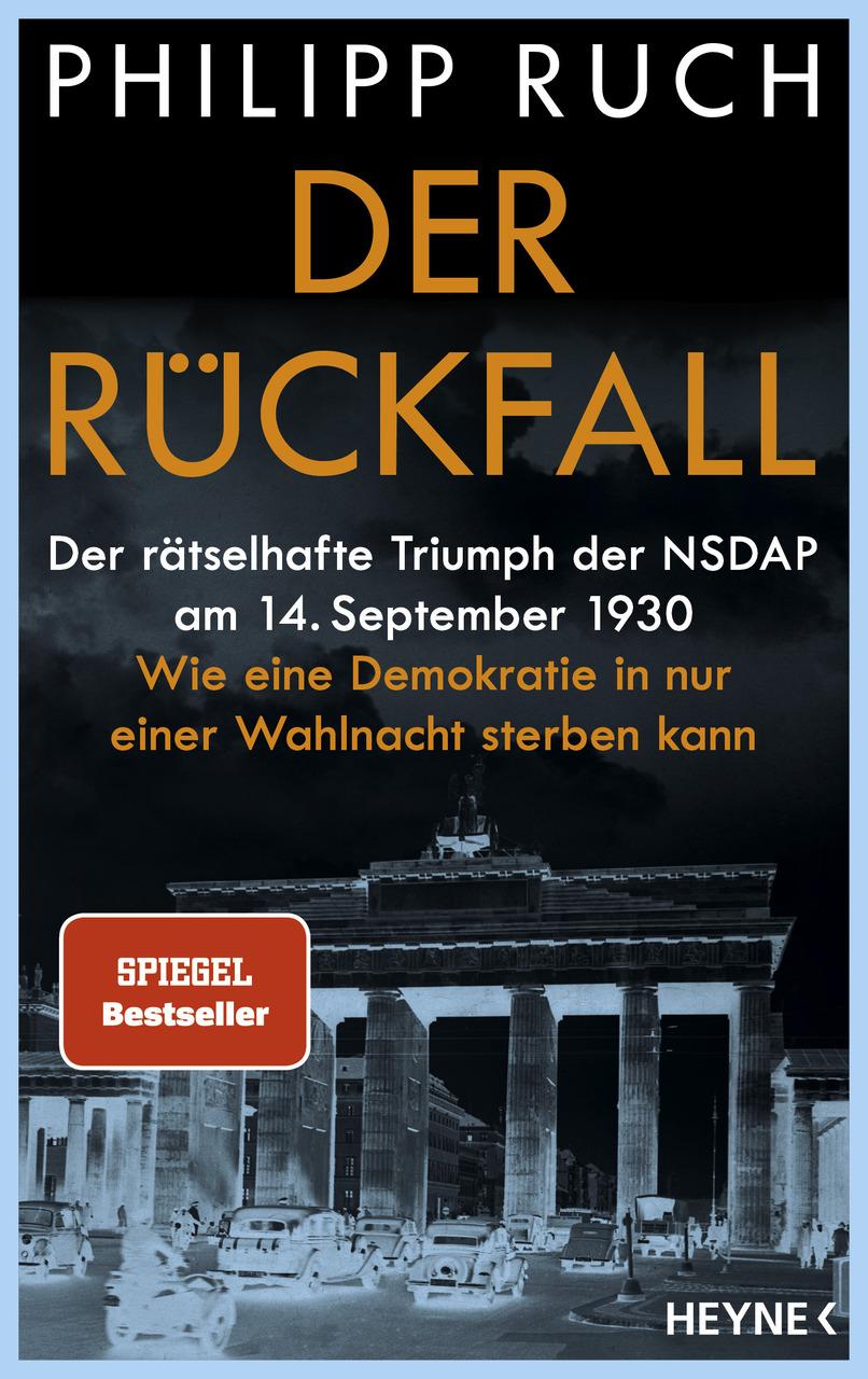 Der Rückfall: Der rätselhafte Triumph der NSDAP am 14. September 1930: Wie eine Demokratie in nur einer Wahlnacht sterben kann - Von dem bekannten Politikaktivisten und SPIEGEL-Bestsellerautor