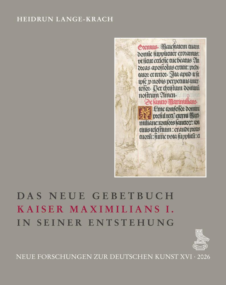 Das Neue Gebetbuch Kaiser Maximilians I. in seiner Entstehung