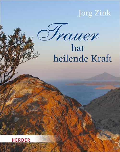 Zink, Jörg/Trauer hat heilende Kraft