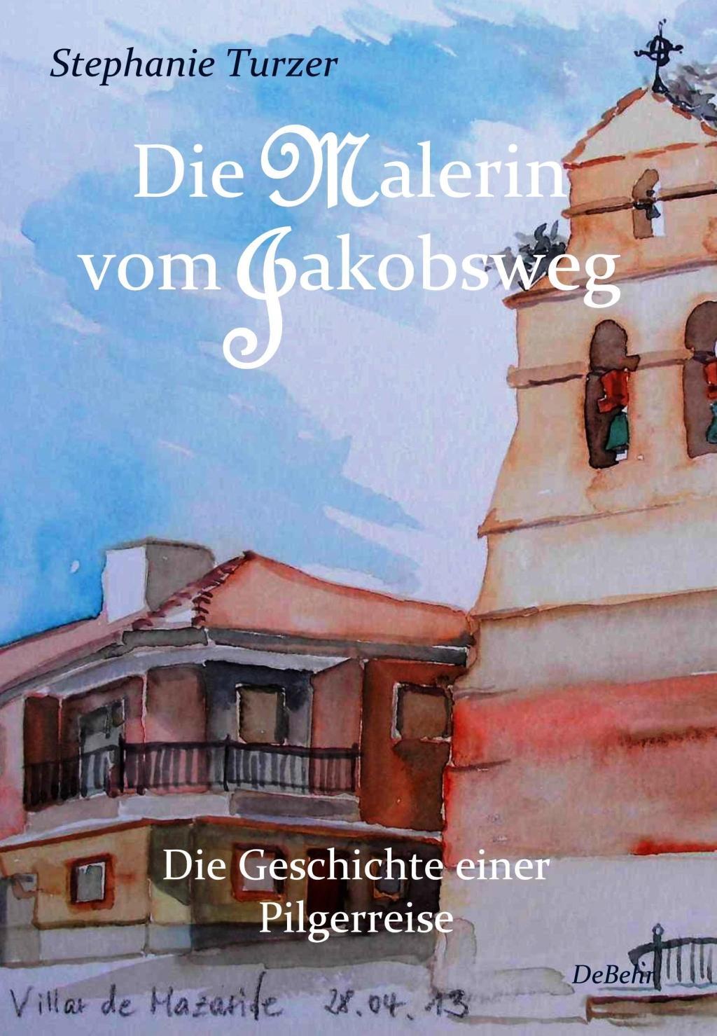 Die Malerin vom Jakobsweg - Die Geschichte einer Pilgerreise.Tl.I