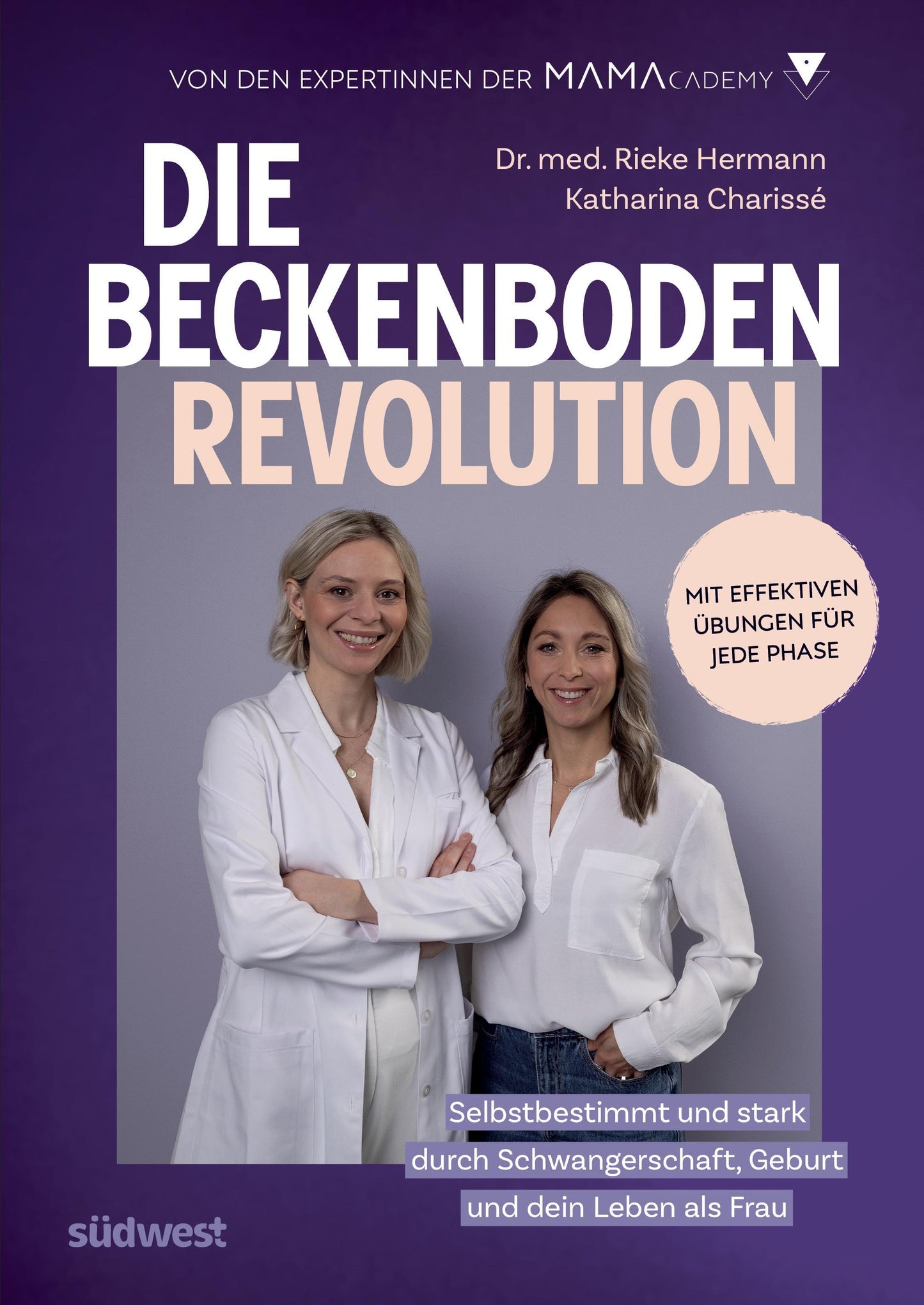 Die Beckenboden-Revolution: Selbstbestimmt und stark durch Schwangerschaft, Geburt und dein Leben danach. Mit effektiven Übungen für jede Phase. Von den Expertinnen der Mamacademy