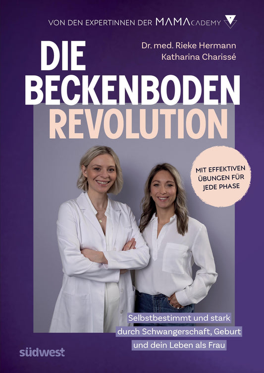 Die Beckenboden-Revolution: Selbstbestimmt und stark durch Schwangerschaft, Geburt und dein Leben danach. Mit effektiven Übungen für jede Phase. Von den Expertinnen der Mamacademy