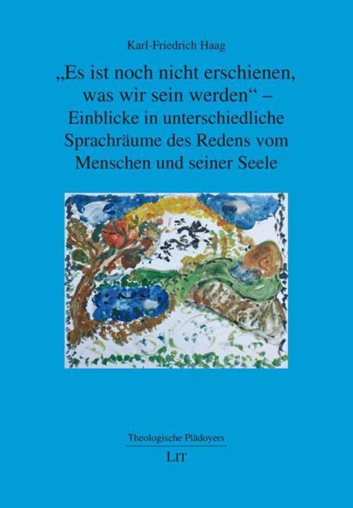 \"Es ist noch nicht erschienen, was wir sein werden\" - Einblicke in unterschiedliche Sprachräume des Redens vom Menschen und seiner Seele