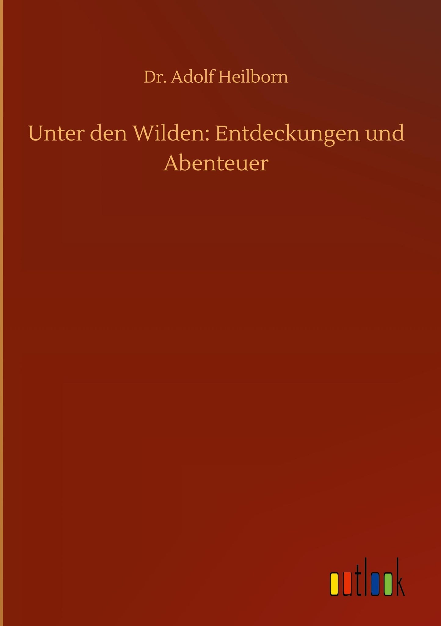 Unter den Wilden: Entdeckungen und Abenteuer