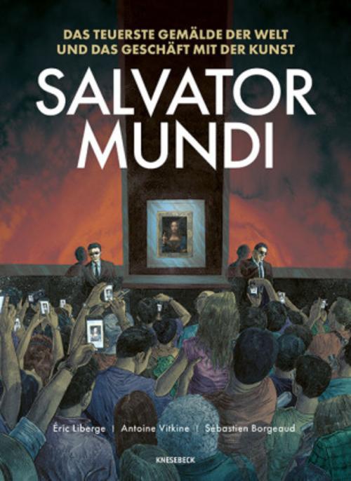 Salvator Mundi: Das teuerste Gemälde der Welt und das Geschäft mit der Kunst. Eine Graphic Novel über das Bild, das den Kunstmarkt veränderte