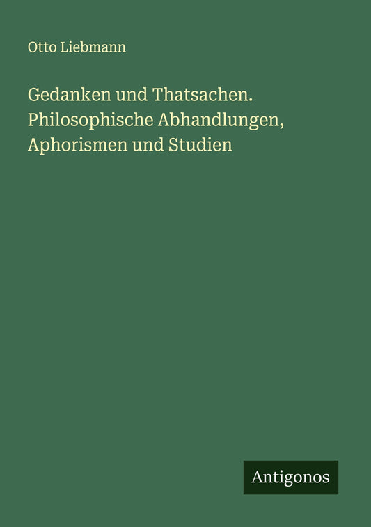 Gedanken und Thatsachen. Philosophische Abhandlungen, Aphorismen und Studien