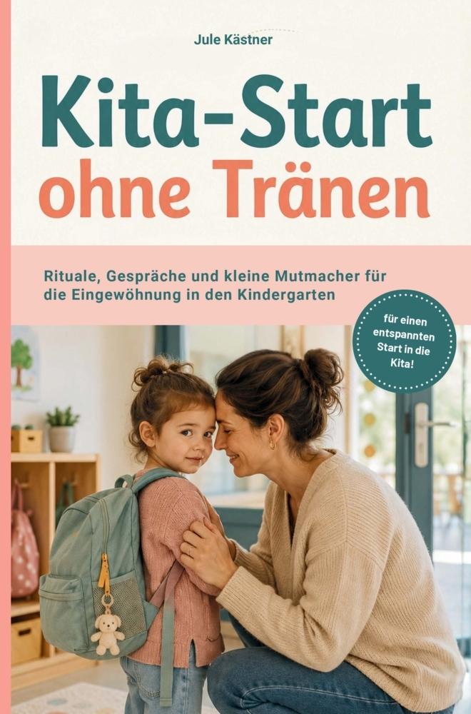 Eingewöhnung in Kita und Kindergarten: Kita-Start ohne Tränen
