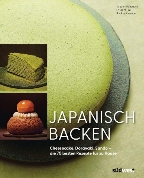 Japanisch Backen: Cheesecake, Dorayaki, Sando – die 70 besten Rezepte für zu Hause