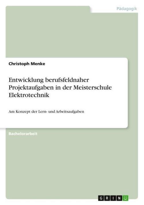Entwicklung berufsfeldnaher Projektaufgaben in der Meisterschule Elektrotechnik