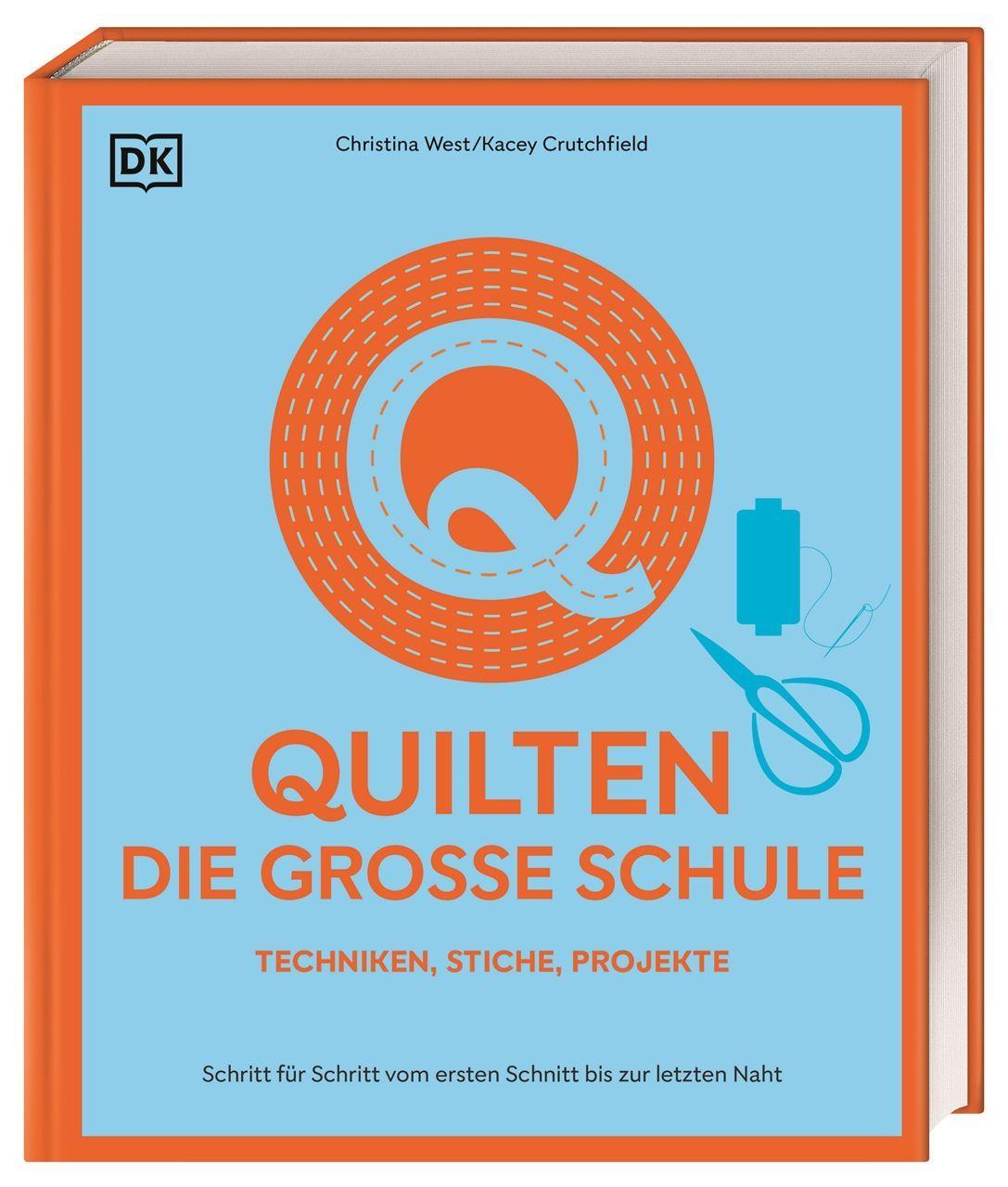 Quilten – die große Schule: Schritt für Schritt vom ersten Schnitt bis zur letzten Naht. 150 Techniken, Stiche, Projekte