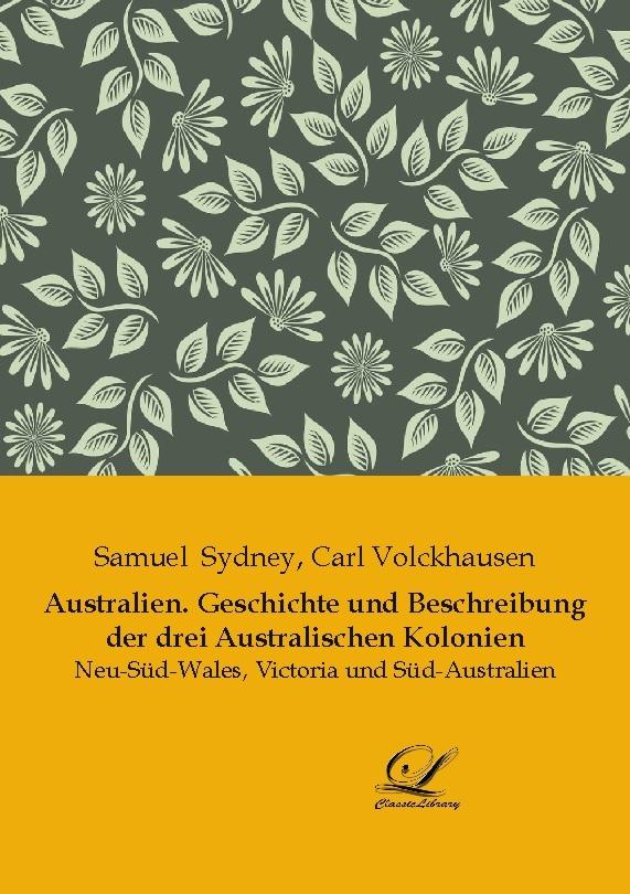 Australien. Geschichte und Beschreibung der drei Australischen Kolonien