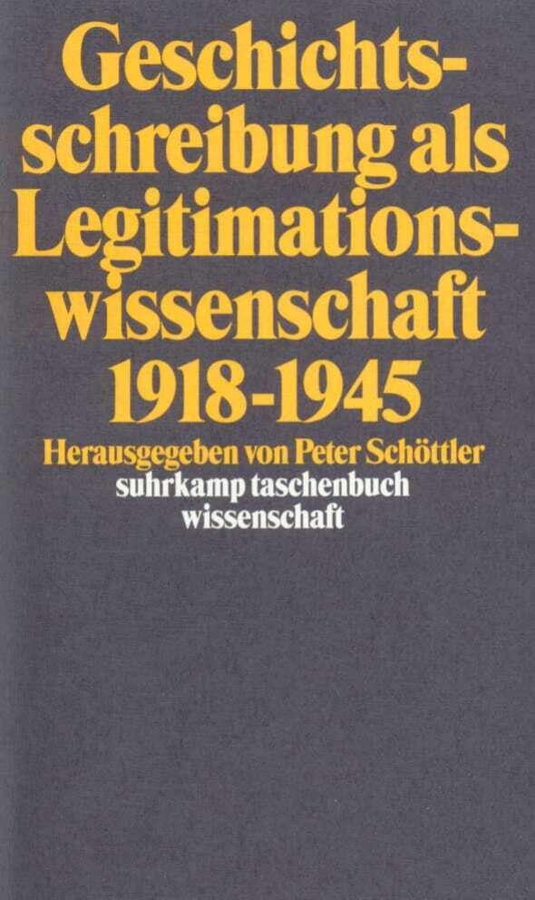 Geschichtsschreibung als Legitimationswissenschaft 1918-1945
